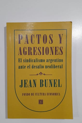 PACTOS Y AGRESIONES. EL SINDICALISMO ARGENTINO ANTE EL DESAFÍO NEOLIBERAL