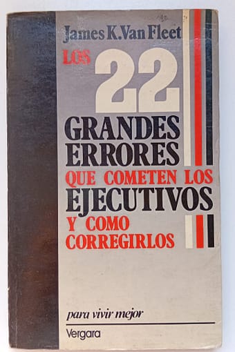 22 GRANDES ERRORES QUE COMETEN LOS EJECUTIVOS LOS 22 GRANDES ERRORES QUE COMETEN LOS EJECUTIVOS Y COMO CORREGIRLOS