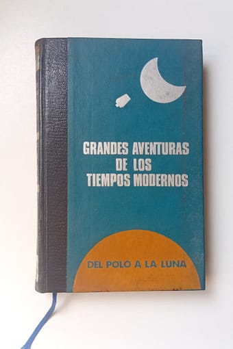 DEL POLO A LA LUNA GRANDES AVENTURAS DE LOS TIEMPOS MODERNOS: DEL POLO A LA LUNA