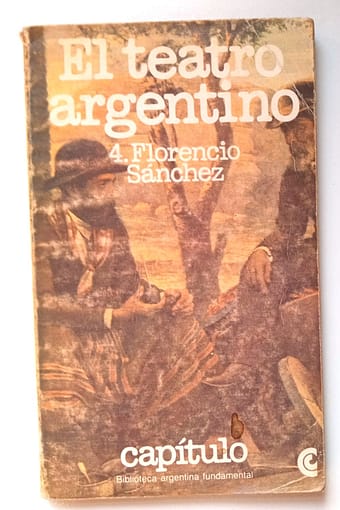 EL TEATRO ARGENTINO EL TEATRO ARGENTINO 4. FLORENCIO SÁNCHEZ
