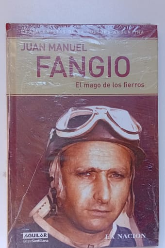 JUAN MANUEL FANGIO EL MAGO DE LOS FIERROS JUAN MANUEL FANGIO: EL MAGO DE LOS FIERROS