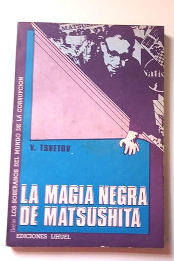 LA MAGIA NEGRA DE MATSUSHITA LA MAGIA NEGRA DE MATSUSHITA