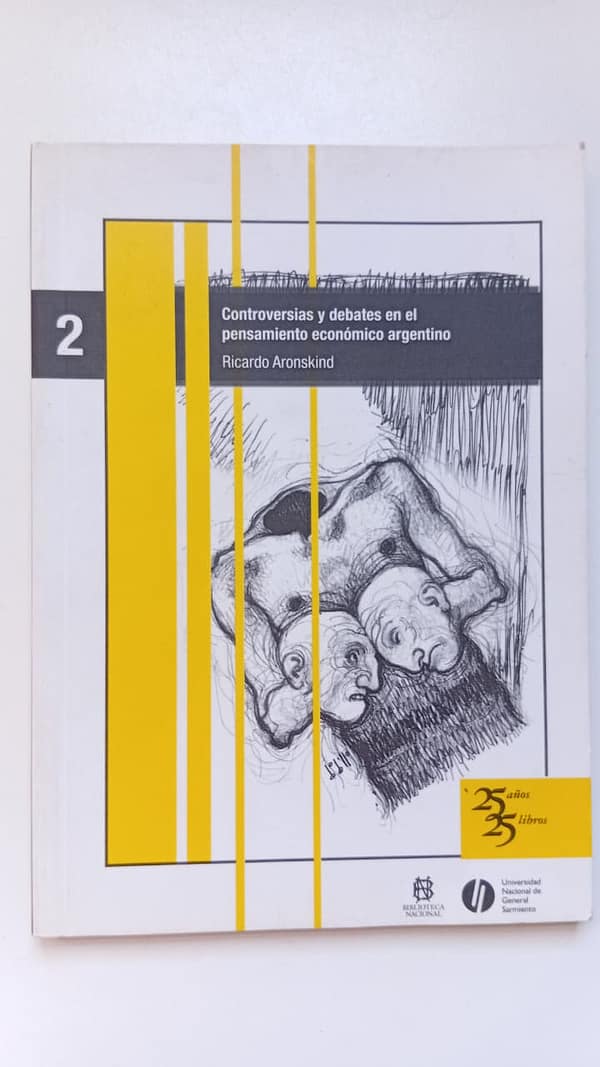 CONTROVERSIAS Y DEBATES EN EL PENSAMIENTO ARGENTINO CONTROVERSIAS Y DEBATES EN EL PENSAMIENTO ECONÓMICO ARGENTINO