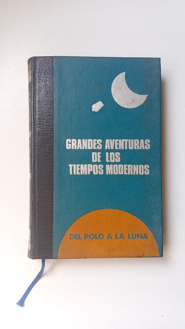 DEL POLO A LA LUNA GRANDES AVENTURAS DE LOS TIEMPOS MODERNOS: DEL POLO A LA LUNA