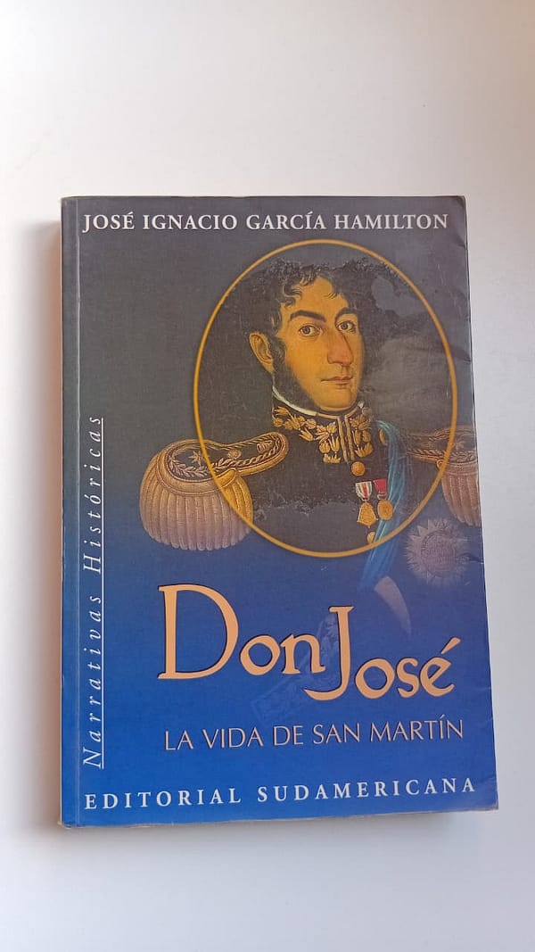 DON JOSE DE SAN MARTIN DON JOSÉ: LA VIDA DE SAN MARTÍN