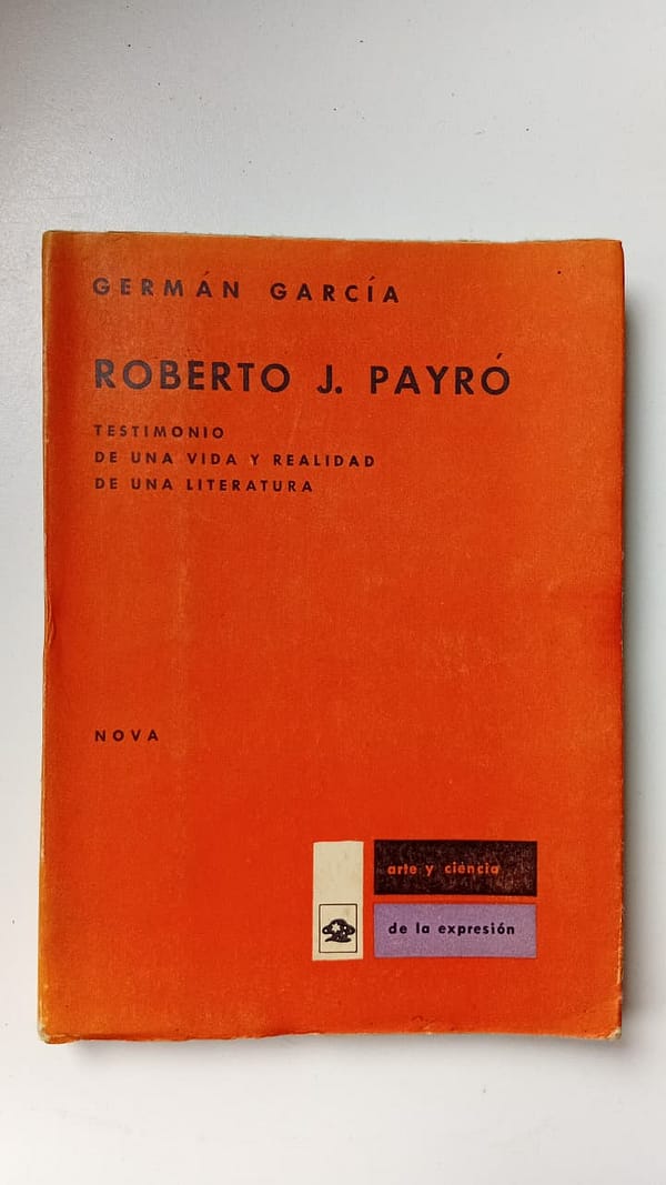 ROBERTO J PAYRO ROBERTO J. PAYRÓ: TESTIMONIO DE UNA VIDA Y REALIDAD DE UNA LITERATURA